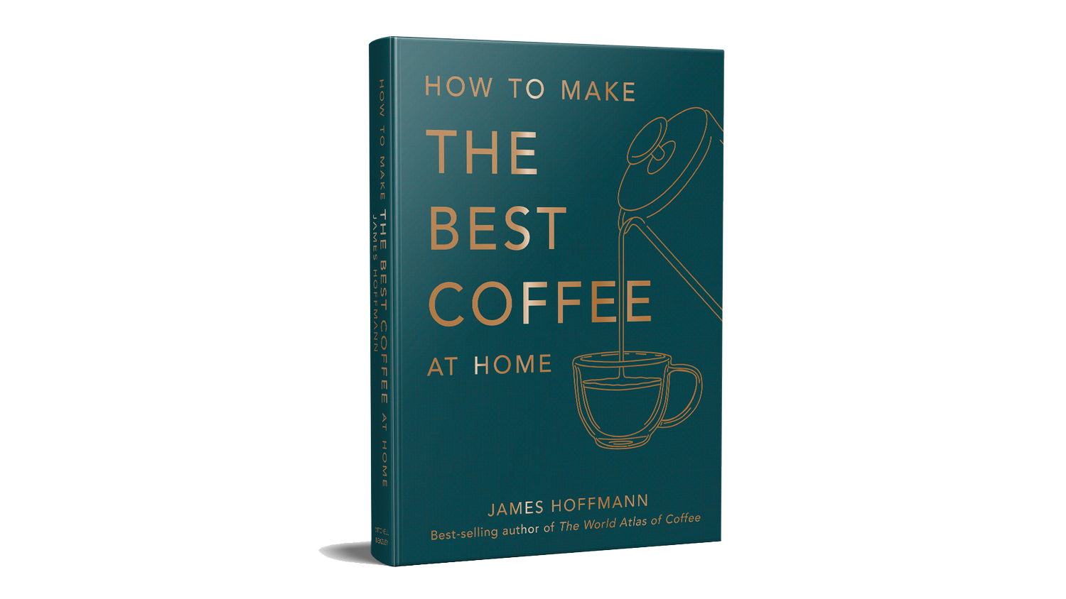 Blaugrünes Buch mit der Zeichnung einer French Press, aus der Kaffee in eine transparente Tasse gegossen wird, und dem Titel in großen, goldfarbenen Lettern. Ganz unten die Aufschrift „James Hoffmann – Best-selling author of The World Atlas of Coffee“.